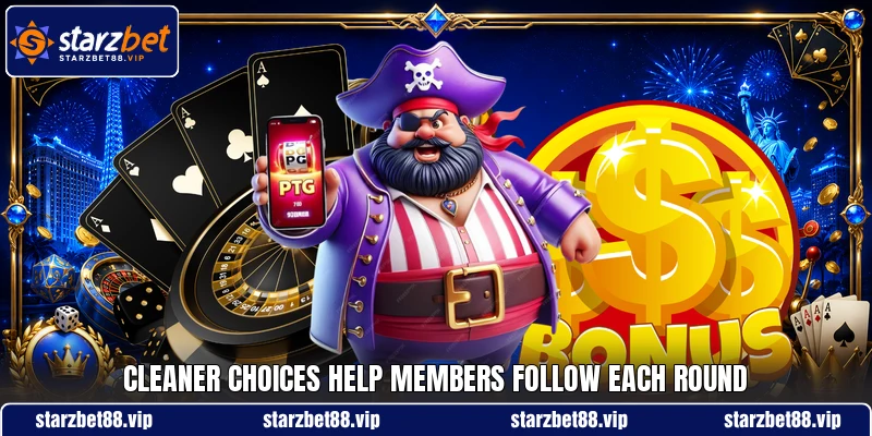 Cleaner choices help members follow each round Cleaner choices help members follow each round