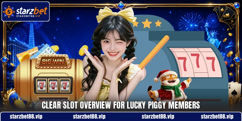 Clear slot overview for Lucky Piggy members Clear slot overview for Lucky Piggy members
