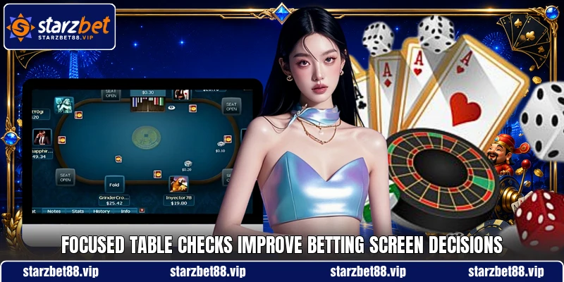 Focused table checks improve betting screen decisions