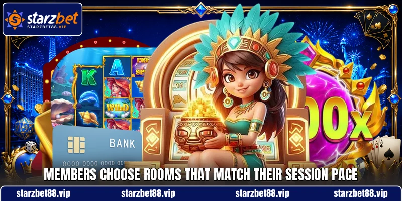 Members choose rooms that match their session pace Members choose rooms that match their session pace