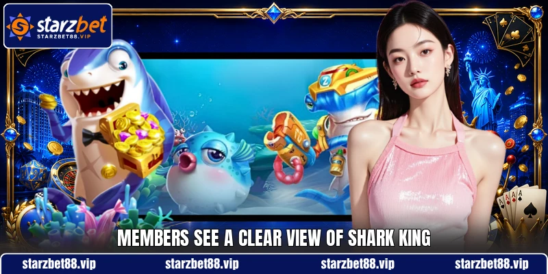 Members see a clear view of Shark King Members see a clear view of Shark King