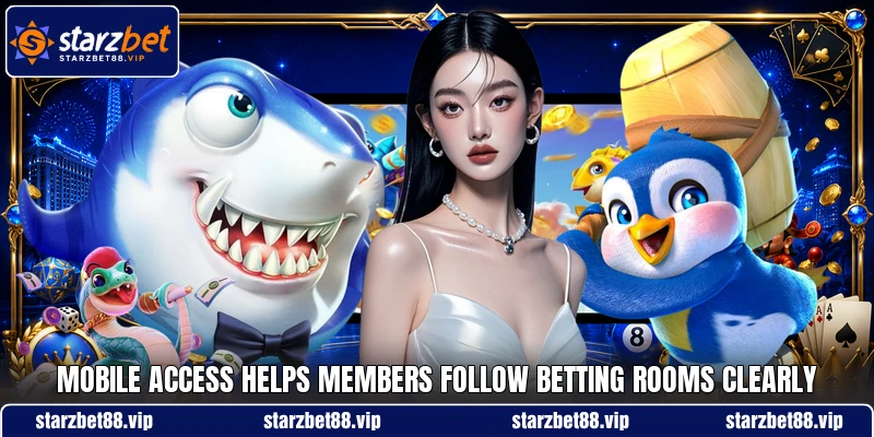 Mobile access helps members follow betting rooms clearly Mobile access helps members follow betting rooms clearly