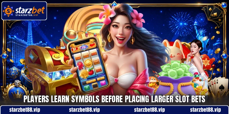 Players learn symbols before placing larger slot bets Players learn symbols before placing larger slot bets