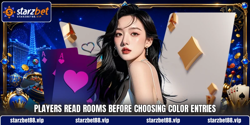 Players read rooms before choosing color entries Players read rooms before choosing color entries