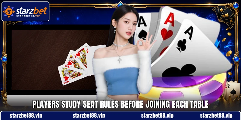 Players study seat rules before joining each table Players study seat rules before joining each table