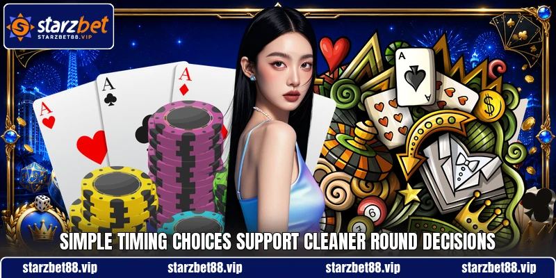 Simple timing choices support cleaner round decisions
