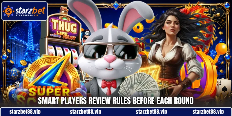 Smart players review rules before each round Smart players review rules before each round