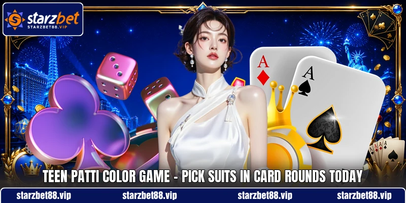 Teen Patti Color Game - Pick Suits In Card Rounds Today